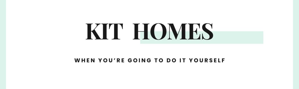 Text banner stating "Kit Homes - when you're going to do it yourself".