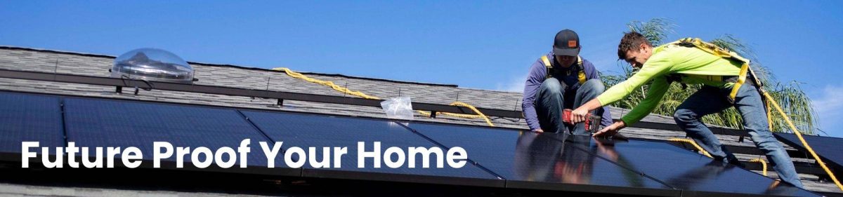 Men installing Energy Efficient solar panels on roof with text "Future proof your home"