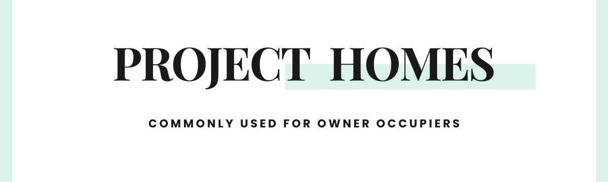 Text banner reading "Project Homes - Commonly used for Owner Occupiers".