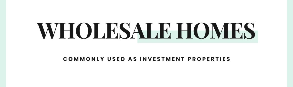 Text banner reading "Wholesale homes used as investment properties"
