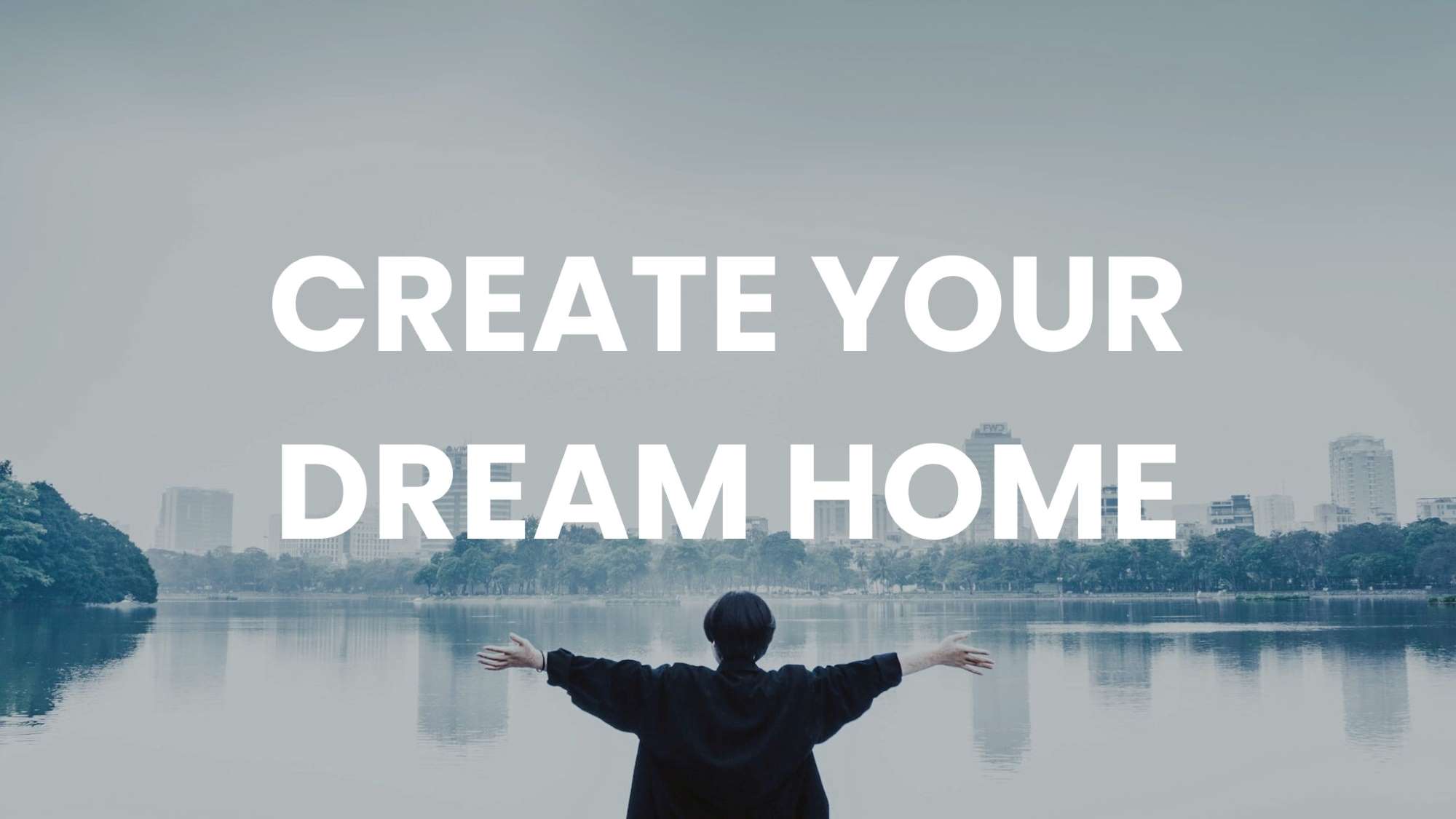 "Woman with arms wide in front of a lake, homes behind, text 'CREATE YOUR DREAM HOME'."