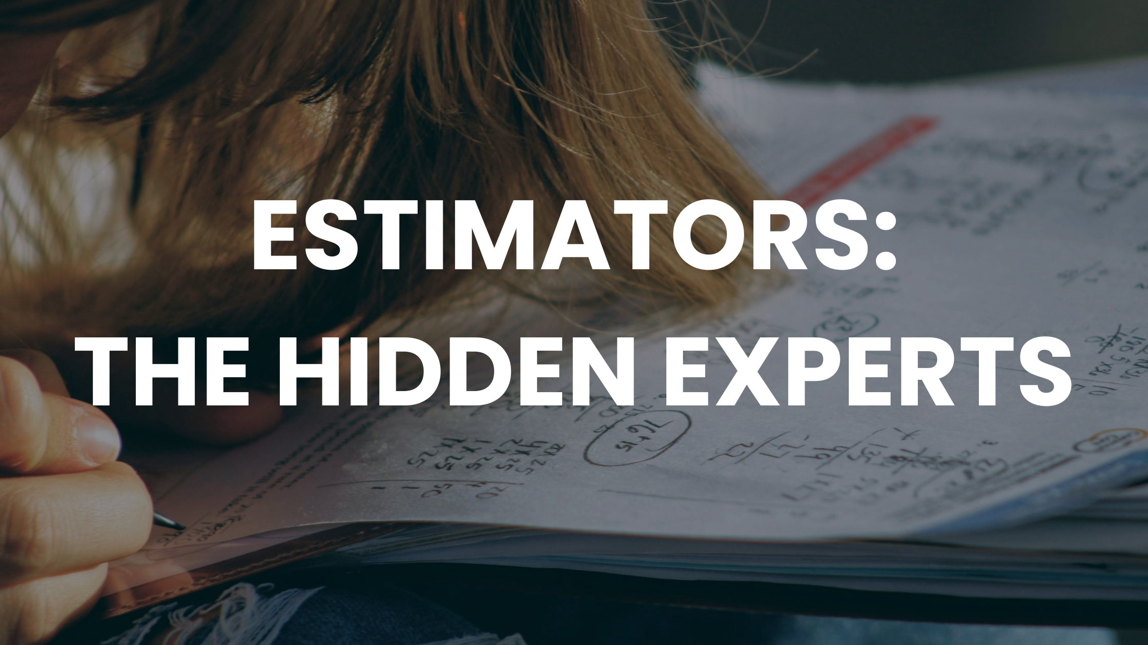 A person writing math in a booklet with text overlaying that reads: Estimators The Hidden Experts